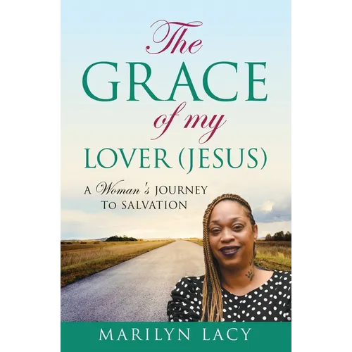 The Grace Of My Lover (Jesus) A Woman's Journey To Salvation