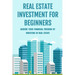 Real Estate Investment For Beginners: Achieve Your Financial Freedom By Investing In Real Estate: How To Become A Millionare Real Estate Agent