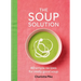 The Soup Solution: 80 Simple Recipes for Really Good Soup