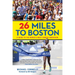26 Miles to Boston: A Guide to the World's Most Famous Marathon