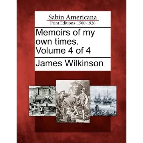 Memoirs of My Own Times. Volume 4 of 4