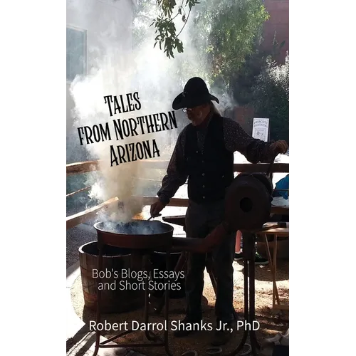 Tales from Northern Arizona: Bob's Blogs, Essays, and Short Stories