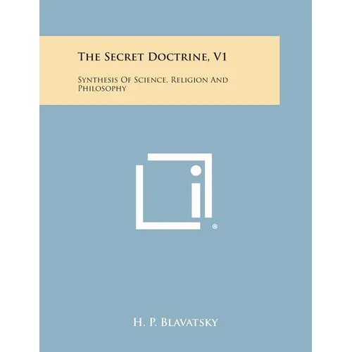 The Secret Doctrine, V1: Synthesis of Science, Religion and Philosophy