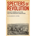 Specters of Revolution: Peasant Guerrillas in the Cold War Mexican Countryside
