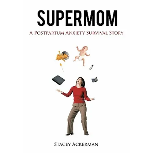 Supermom: A Postpartum Anxiety Survival Story