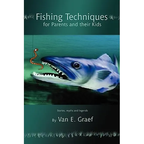 Fishing Techniques for Parents and their Kids: Stories, myths and legends