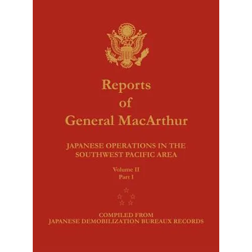Reports of General MacArthur: Japanese Operations in the Southwest Pacific Area. Volume 2, Part 1