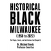 Historical Black Milwaukee (1950 to 2022): The People, Events, and Institutions that Shaped It