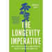 The Longevity Imperative: How to Build a Healthier and More Productive Society to Support Our Longer Lives