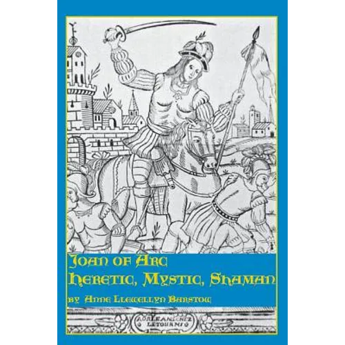 Joan of Arc: Heretic, Mystic, Shaman