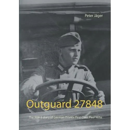 Outguard 27848: The WW II diary of German Private First Class Paul Velte