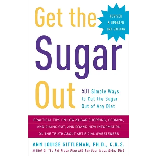 Get the Sugar Out: 501 Simple Ways to Cut the Sugar Out of Any Diet