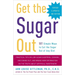 Get the Sugar Out: 501 Simple Ways to Cut the Sugar Out of Any Diet