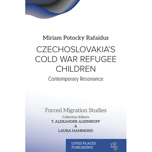 Czechoslovakia's Cold War Refugee Children: Contemporary Resonance