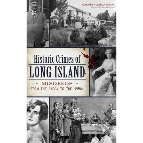 Historic Crimes of Long Island: Misdeeds from the 1600s to the 1950s
