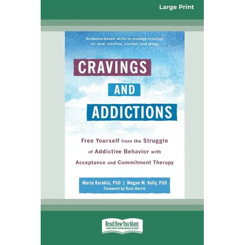 Cravings and Addictions: Free Yourself from the Struggle of Addictive Behavior with Acceptance and Commitment Therapy [Large Print 16 Pt Edition]