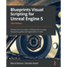 Blueprints Visual Scripting for Unreal Engine 5: Unleash the true power of Blueprints to create impressive games and applications in UE5