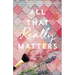 All That Really Matters