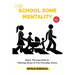 The School Zone Mentality: Raise Thriving Kids by Slowing Down in Five Everyday Zones
