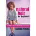 Natural Hair For Beginners: A Beginner's Guide To Going Natural Successfully!