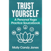Trust Yourself: A Personal Yoga Practice Sourcebook
