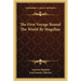 The First Voyage Round The World By Magellan