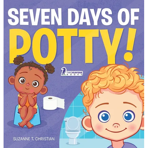 Seven Days of Potty!: A Fun Read-Aloud Toddler Book About Going Potty