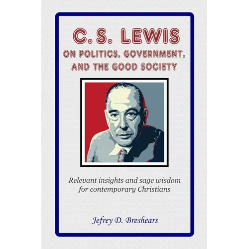 C.S. Lewis on Politics, Government, and the Good Society