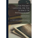 The Pocket Lavater, Or, The Science Of Physiognomy: To Which Is Added An Inquiry Into The Analogy Existing Between Brute And Human Physiognomy, From T