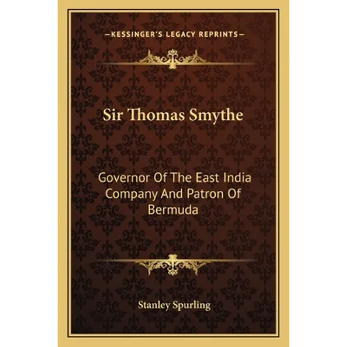 Sir Thomas Smythe: Governor Of The East India Company And Patron Of Bermuda