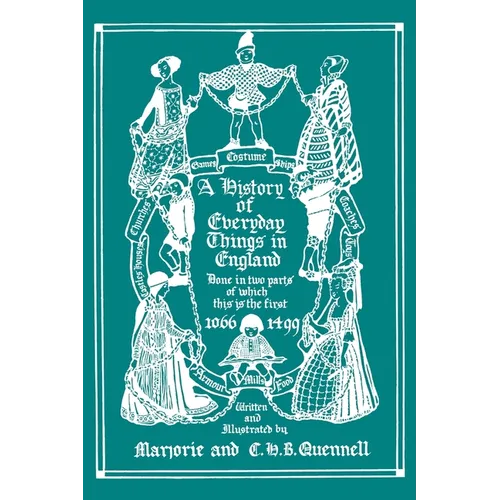 A History of Everyday Things in England, Volume I, 1066-1499 (Black and White Edition) (Yesterday's Classics)