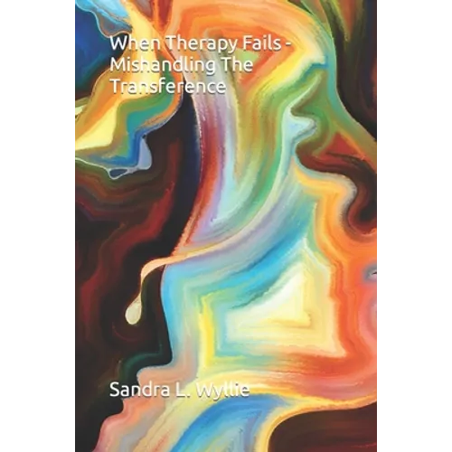 When Therapy Fails - Mishandling The Transference