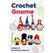 Crochet Gnome: Designs for Enchanting Amigurumi: Amigurumi Gnome Patterns