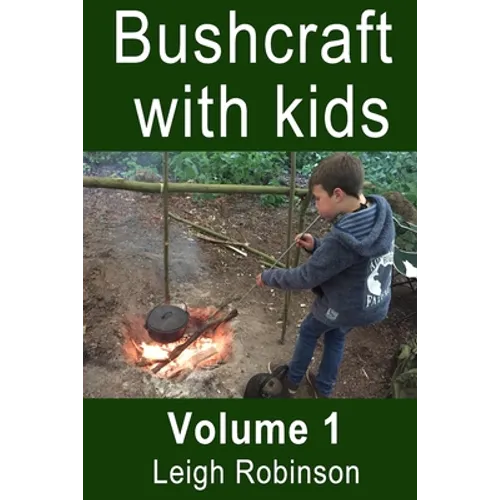 Bushcraft with Kids: Volume 1
