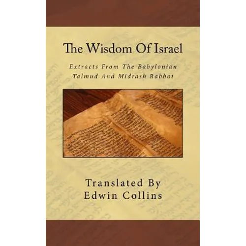 The Wisdom Of Israel: Extracts From The Babylonian Talmud And Midrash Rabbot
