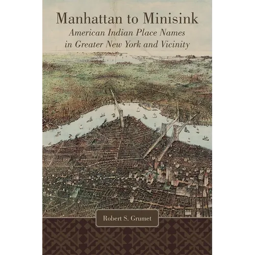 Manhattan to Minisink: American Indian Place Names in Greater New York and Vicinity