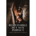 Responsible But Not Perfect