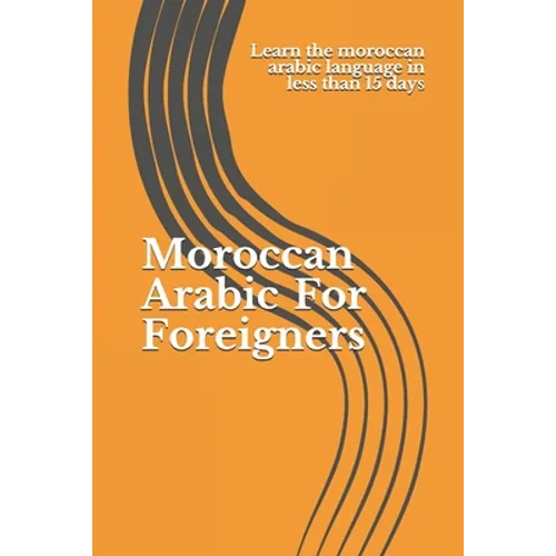 Moroccan Arabic For Foreigners: Learn the moroccan arabic language in less than 15 days
