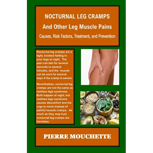 NOCTURNAL LEG CRAMPS - And Other Leg Muscle Pains: Causes, Risk Factors, Treatment, and Prevention