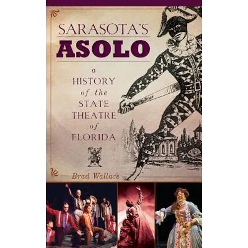 Sarasota's Asolo: A History of the State Theatre of Florida