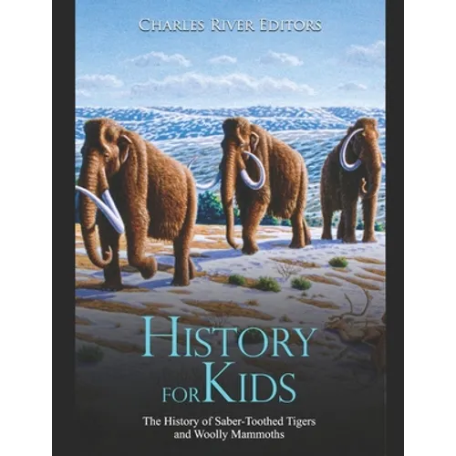 History for Kids: The History of Saber-Toothed Tigers and Woolly Mammoths