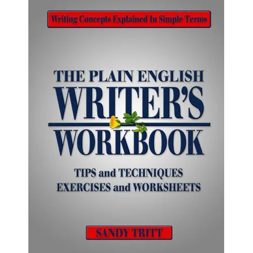 The PLAIN ENGLISH Writer's Workbook: Writing Concepts Explained in Simple Terms