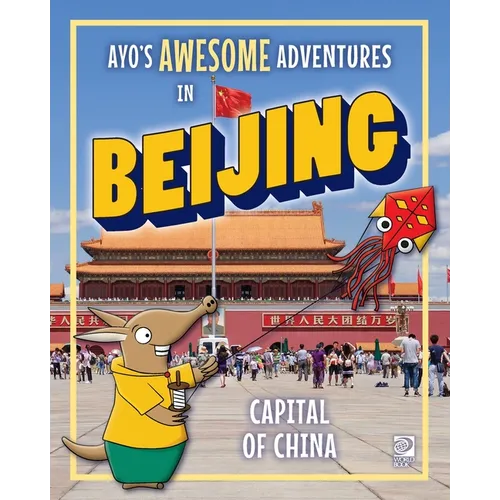 Ayo's Awesome Adventures in Beijing: Capital of China