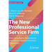 The New Professional Service Firm: How Consultants, Accountants, and Lawyers Need to Reinvent Themselves