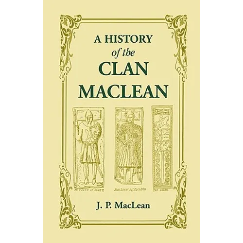 A History of the Clan MacLean from its first settlement at Duard Castle, in the Isle of Mull, to the Present Period, including a Genealogical Account