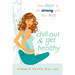 Chill Out and Get Healthy: Chill Out and Get Healthy: Live Clean to Be Strong and Stay Sexy
