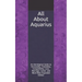 All About Aquarius: An Astrological Guide to Personality, Friendship, Compatibility, Love, Marriage, Career, and More! New Expanded Editio