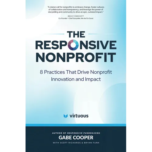 The Responsive Nonprofit: 8 Practices That Drive Nonprofit Innovation and Impact