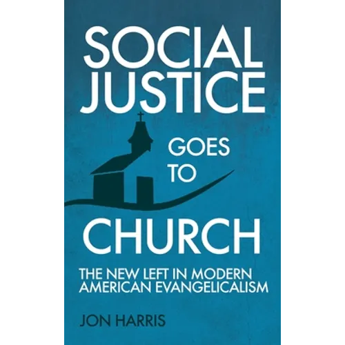 Social Justice Goes To Church: The New Left in Modern American Evangelicalism