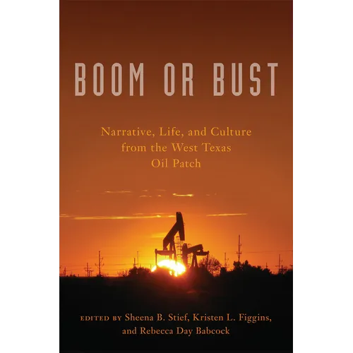 Boom or Bust: Narrative, Life, and Culture from the West Texas Oil Patch